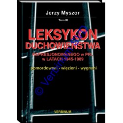 LEKSYKON DUCHOWIEŃSTWA REPRESJONOWANEGO W PRL W LATACH 1945-1989 T. 3