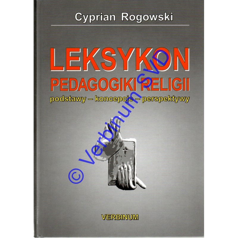 LEKSYKON PEDAGOGIKI RELIGII. Podstawy – koncepcje – perspektywy