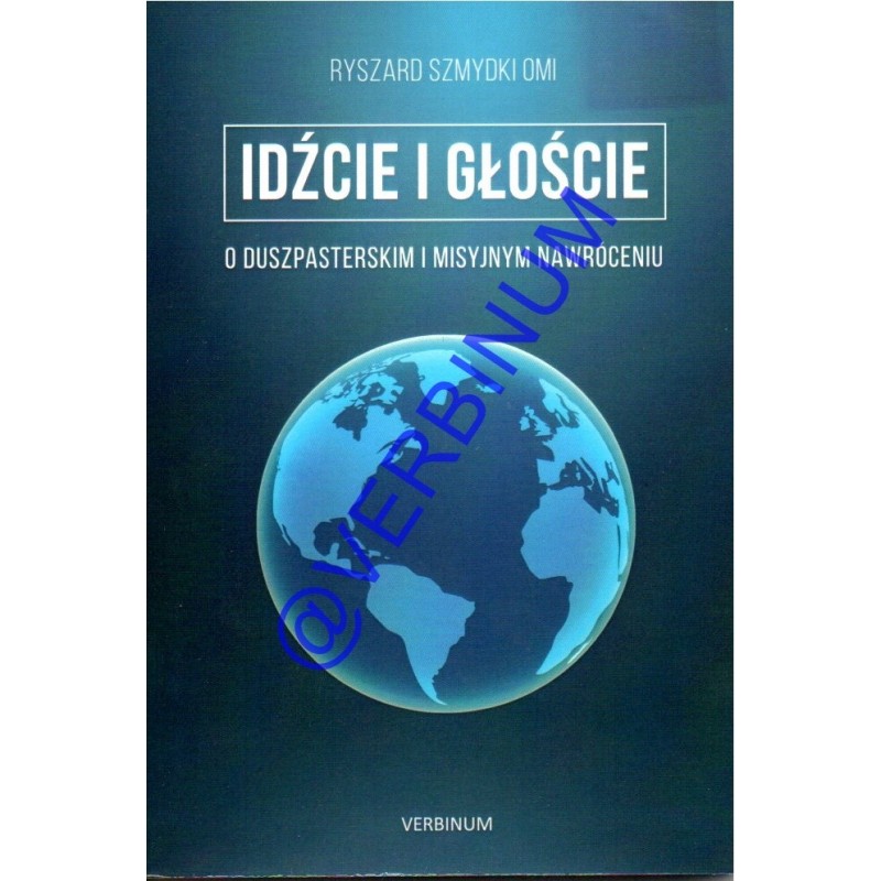IDŹCIE I GŁOŚCIE o duszpasterskim i misyjnym nawróceniu