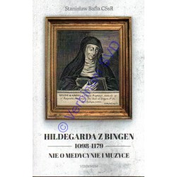 HILDEGARDA Z BINGEN 1098-1179 Nie o medycynie i muzyce
