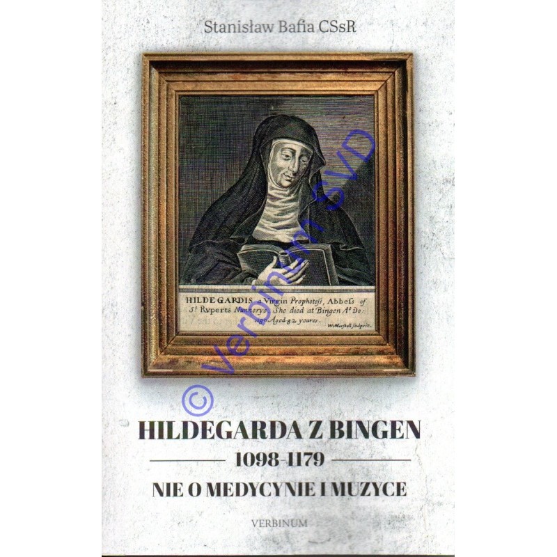 HILDEGARDA Z BINGEN 1098-1179 Nie o medycynie i muzyce